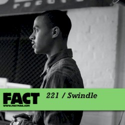 FACT Mix 221: Swindle
