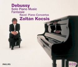 Debussy: Solo Piano Music / Fantaisie / Ravel: Piano Concertos