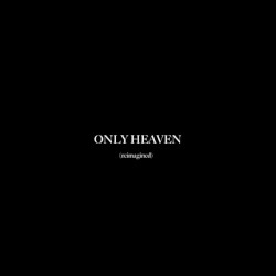 Only Heaven (reimagined)