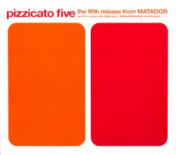 Pizzicato Five™