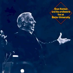 Stan Kenton and His Orchestra Live at Butler University