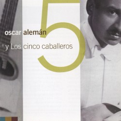 Oscar Alemán : Y Los Cinco Caballeros