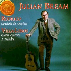 Rodrigo: Concierto de Aranjuez / Villa-Lobos: Guitar Concerto / Five Preludes