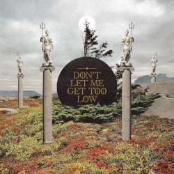 Don’t Let Me Get Too Low