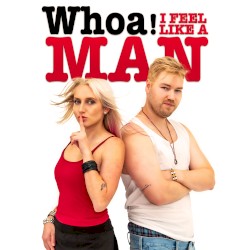 whoa! i feel like a man!