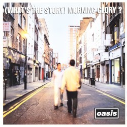 (What’s the Story) Morning Glory?
