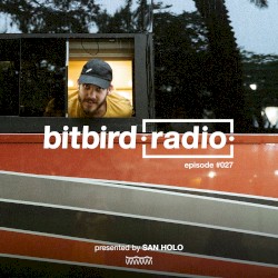 San Holo presents: bitbird Radio #027