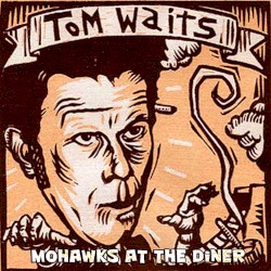 The Unrealized Tom Waits’ Mohawks at the Diner