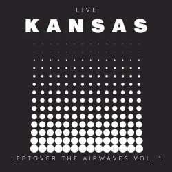 Kansas Live: Leftover the Airwaves, Vol. 1
