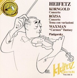 The Heifetz Collection, Volume 21: Korngold: Concerto / Rózsa: Concerto / Tema con variazioni / Waxman: "Carmen" Fantasy