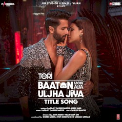 Teri Baaton Mein Aisa Uljha Jiya Title Song (From “Teri Baaton Mein Aisa Uljha Jiya”)