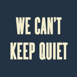 We Can’t Keep Quiet