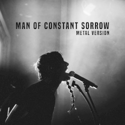 Man of Constant Sorrow (Metal Version)
