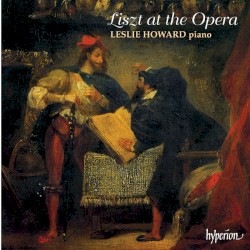 The Complete Music for Solo Piano, Volume 6: Liszt at the Opera I