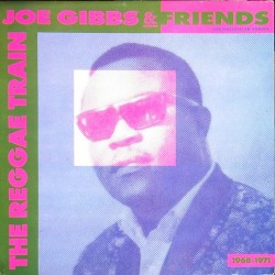 Joe Gibbs & Friends: The Reggae Train 1968 - 1971