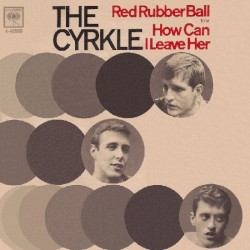 Red Rubber Ball / How Can I Leave Her