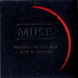 Neutron Star Collision (Love Is Forever)