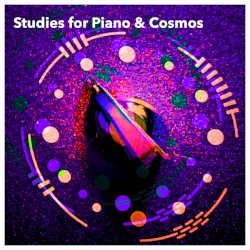 Studies for Piano & Cosmos