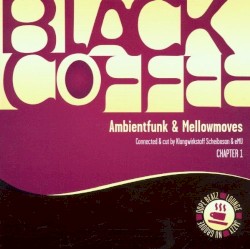 Black Coffee Chapter 1: Ambientfunk & Mellowmoves