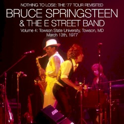 Nothing to Lose: The ’77 Tour Revisited: Volume 4: Towson State University, Towson, MD: March 13th, 1977