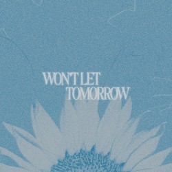 WON'T LET TOMMORROW