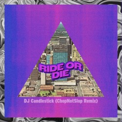 Ride or Die (ChopNotSlop Remix)