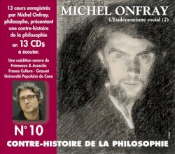 Contre-histoire de la Philosophie, Volume 10 : L'Eudémonisme social (2)