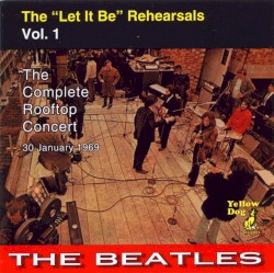 The "Let It Be" Rehearsals, Volume 1: The Complete Rooftop Concert