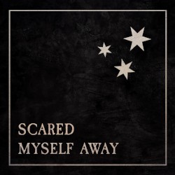 Scared Myself Away