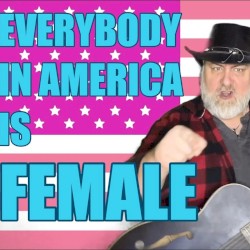 Everybody in America is Female