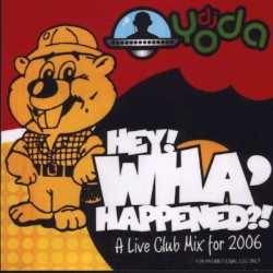 Hey! Wha’ Happened?! A Live Club Mix for 2006
