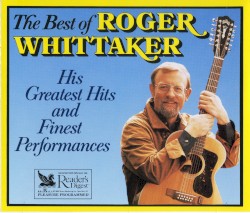 The Best of Roger Whittaker: His Greatest Hits and Finest Performances