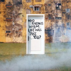 Who Knows Where Life Will Take You?