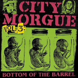 CITY MORGUE, VOL. 3: BOTTOM OF THE BARREL