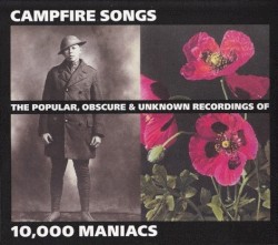 Campfire Songs: The Popular, Obscure & Unknown Recordings of 10,000 Maniacs
