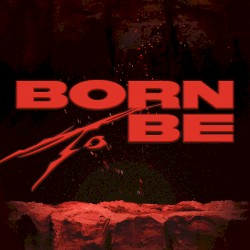 BORN TO BE
