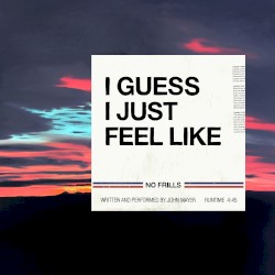 I Guess I Just Feel Like