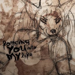 Forcing You Into My Life