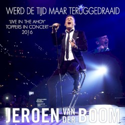 Werd de tijd maar teruggedraaid ('live in the Ahoy' Toppers in Concert 2016)