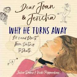 Dear Joan and Jericha - Why He Turns Away: Do's and Don'ts, from Dating to Death