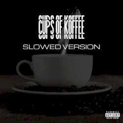 Cups Of Koffee (Slowed Version)