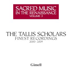 Sacred Music In The Renaissance Volume 3 - The Tallis Scholars Finest Recordings 2000-2009