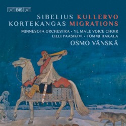 Sibelius: Kullervo / Kortekangas: Migrations