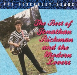 The Beserkley Years: The Best of Jonathan Richman and the Modern Lovers
