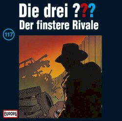 Die drei ??? 117: Der finstere Rivale