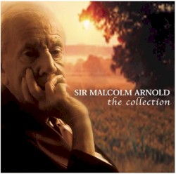Sir Malcolm Arnold. The Collection