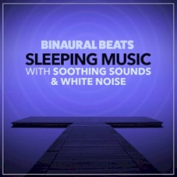 Binaural Beats Sleeping Music with Soothing Sounds and White Noise