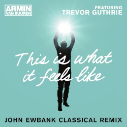 This Is What It Feels Like (John Ewbank Classical remix)