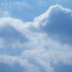 Life in a World