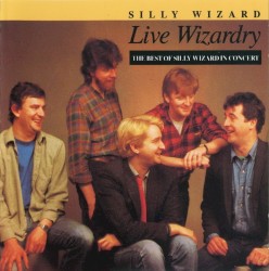 Live Wizardry: The Best of Silly Wizard in Concert